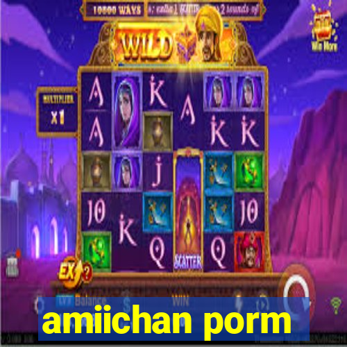 amiichan porm